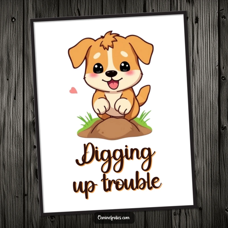 Funny Poster: A dog is depicted mid-dig, paws a whirlwind creating a hole, showcasing comical, relentless pursuit.