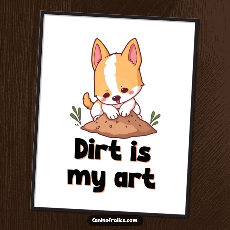 Funny poster of a dog playfully digging in a small mound of dirt, creating a humorous and engaging wall display.