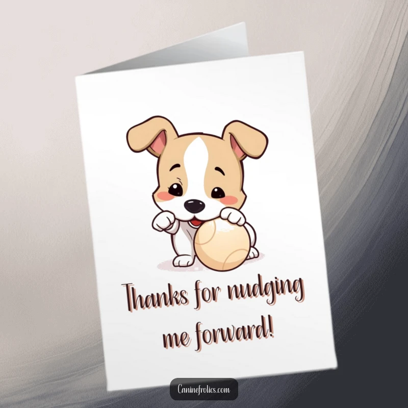 Funny free printable thank you card featuring a dog gently nudging a ball with its nose, ready for fun.
