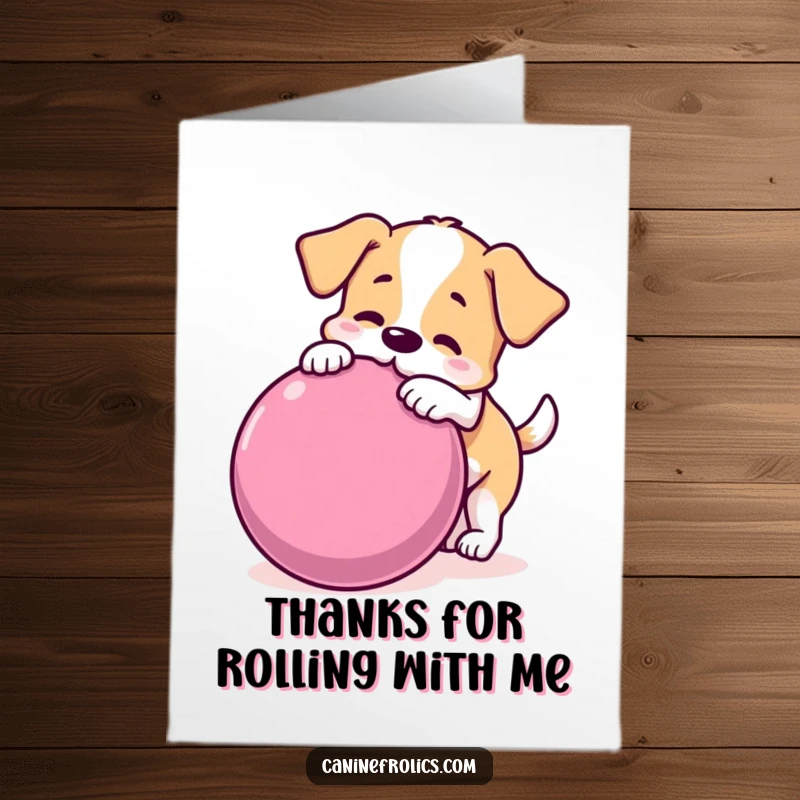 Funny Free Printable Thank You Card: A dog playfully nudges a large rolling ball, conveying thanks with humor.